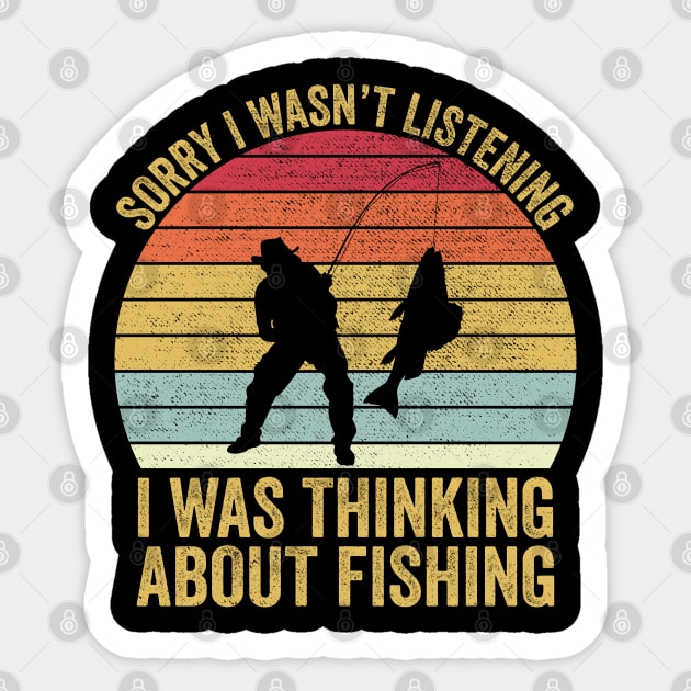 Sorry I Wasn't Listening I Was Thinking About Fishing Sticker by DragonTees